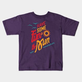 Have Some Fun In The Sun Kids T-Shirt